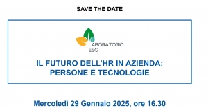 SAVE THE DATE LABORATORIO ESG: Il futuro dell’HR in azienda: persone e tecnologie - 29 gennaio 2025 ore 16.30