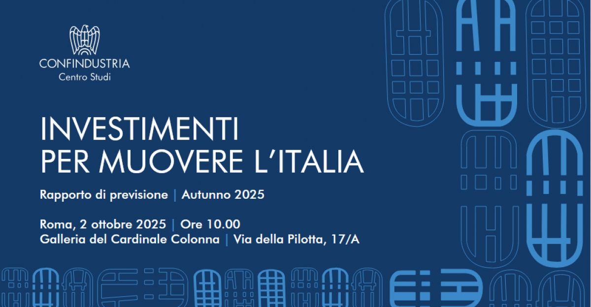 Confindustria: Convegno di presentazione del &quot;Rapporto di previsione Centro Studi Confindustria: Investimenti per muovere l&#039;Italia&quot; - 2 ottobre 2025