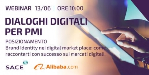 SACE - MERCATI DIGITALI - WEBINAR: DIALOGHI DIGITALI PER PMI CON ALIBABA.COM | Brand Identity nei digital market-place: come raccontarti con successo sui mercati digitali, 13 GIUGNO 2024