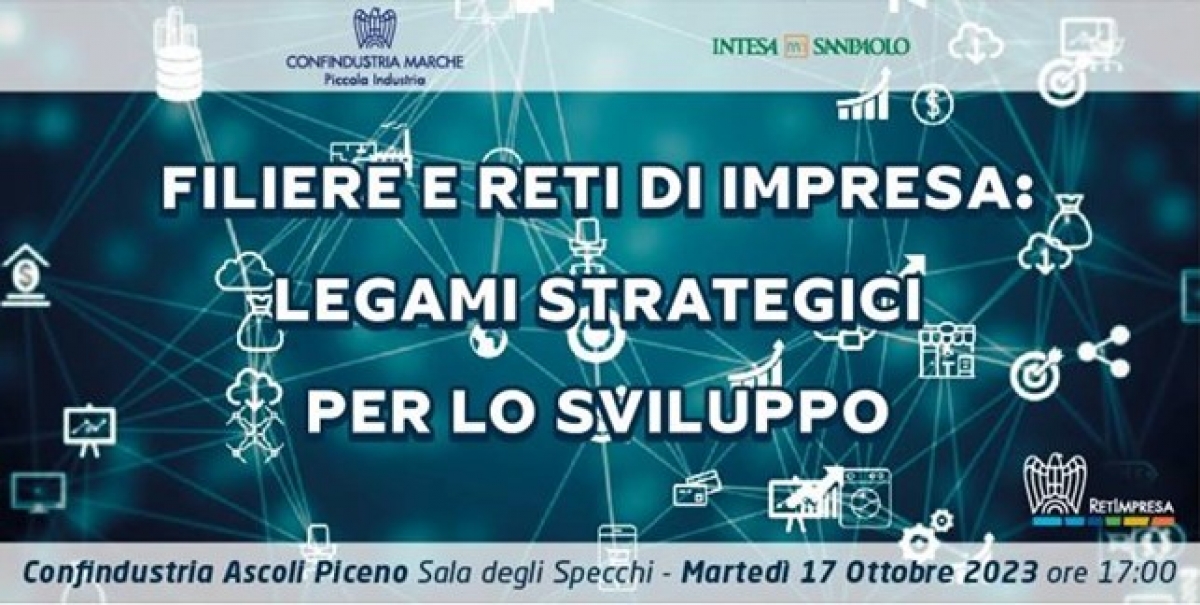 Filiere e reti di impresa: legami strategici per lo sviluppo: martedì 17 ottobre 2023 - Confindustria Ascoli Piceno