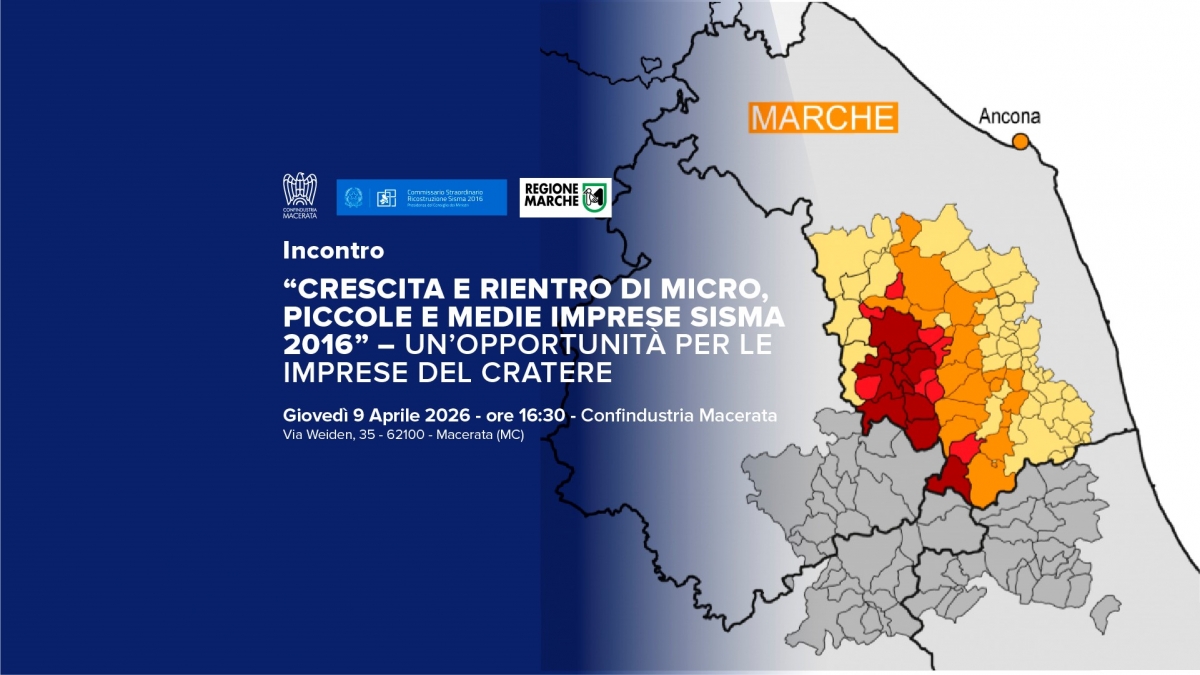 VARIAZIONE ORARIO - Incontro: CRESCITA E RIENTRO DI MICRO, PICCOLE E MEDIE IMPRESE SISMA 2016 - Un'opportunit&agrave; per le imprese del cratere (Confindustria Macerata 9 aprile 2026 ore 16.30)