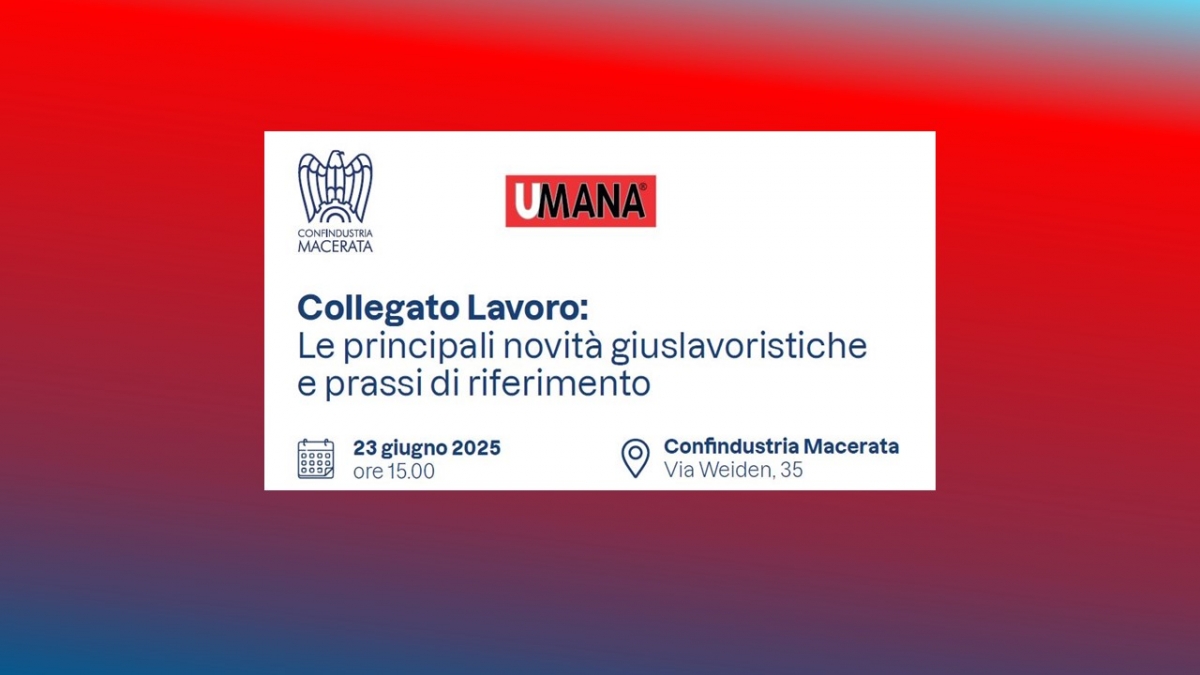 &quot;Collegato Lavoro: Le principali novità giuslavoristiche e prassi di riferimento&quot; - 23 giugno ore 15:00 - Confindustria Macerata