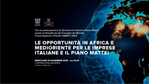 LE OPPORTUNITA&#039; IN AFRICA E MEDIORIENTE PER LE IMPRESE ITALIANE E IL PIANO MATTEI - 19.11.2025 - ore 14:30