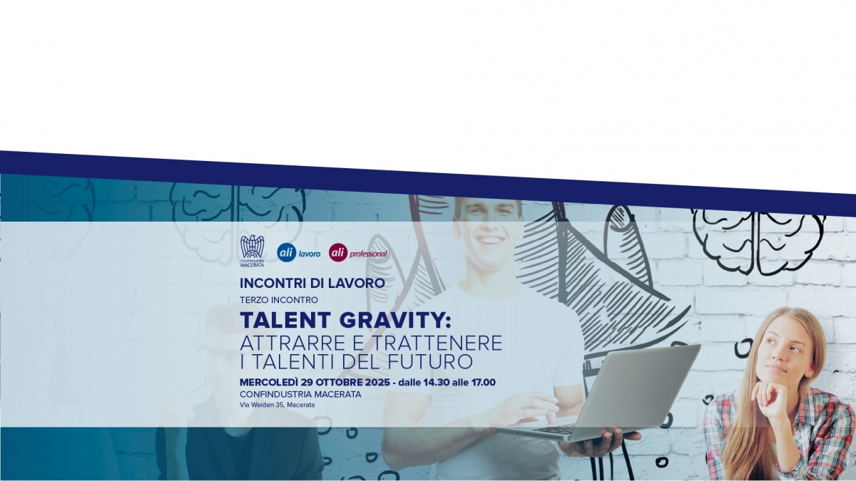 INCONTRI DI LAVORO - Talent Gravity: attrarre e trattenere i talenti del futuro - 29 Ottobre 2025 ore 14:30 - Confindustria Macerata