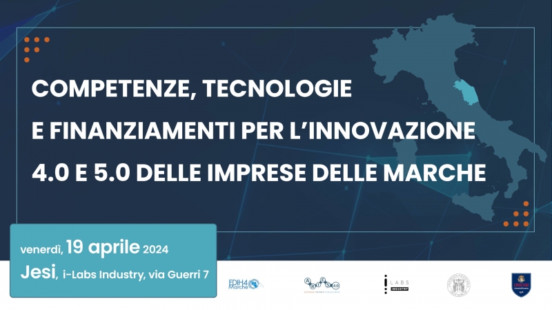 COMPETENZE, TECNOLOGIE E FINANZIAMENTI PER L’INNOVAZIONE 4.0 E 5.0 DELLE IMPRESE DELLE MARCHE