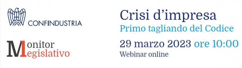 &ldquo;Crisi d&rsquo;impresa &ndash; Primo tagliando del Codice&rdquo; - Webinar - 29 marzo 2023, ore 10.00