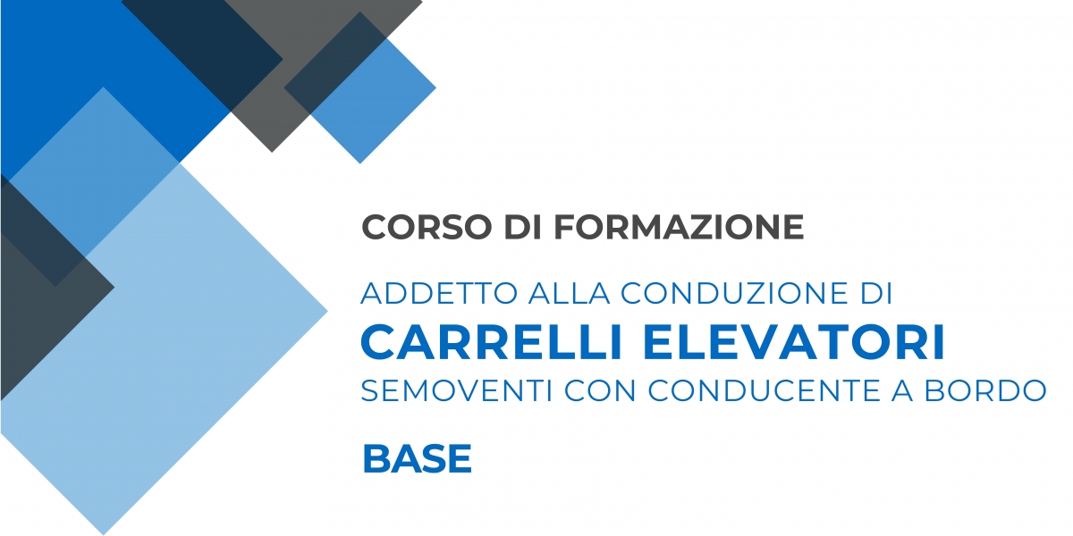 Corso di formazione - Addetto alla conduzione di carrelli elevatori semoventi con conducente a bordo - BASE (Ottobre 2024)