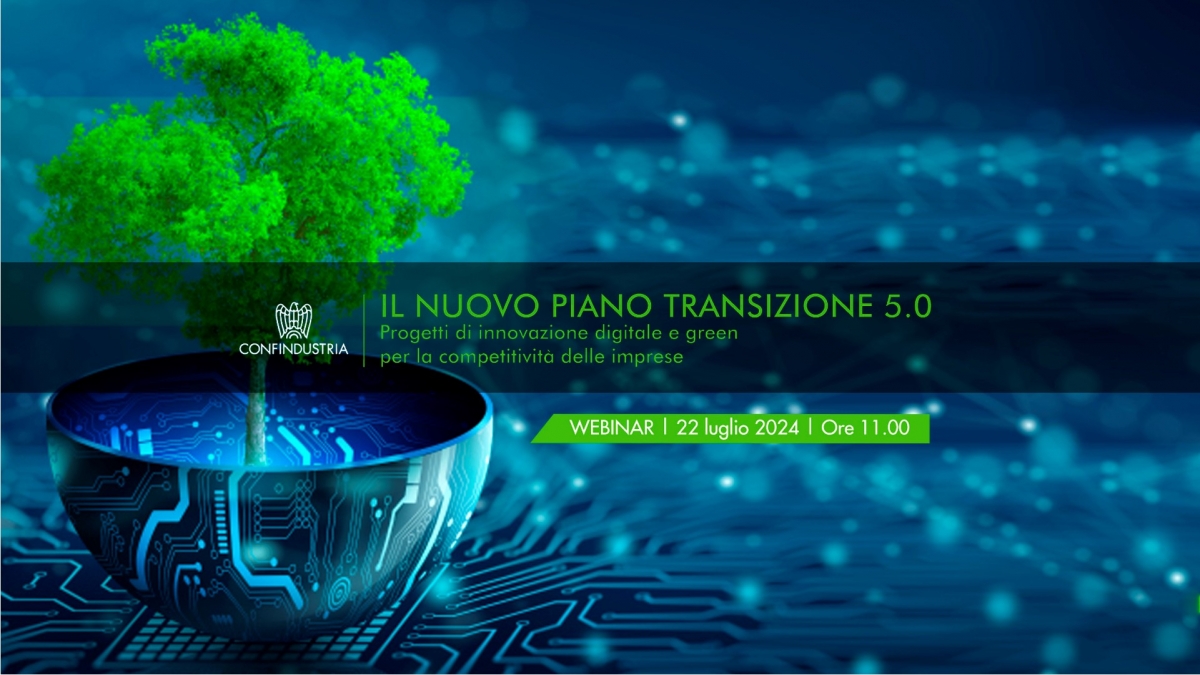 Webinar “Il nuovo Piano Transizione 5.0. Progetti di innovazione digitale e green per la competitività delle imprese&quot; (Zoom 22 luglio 2024 ore 11)